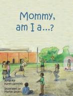 Mommy, am I a ....? di Anila Ali, Karen Gottlieb edito da Avid Readers Publishing Group