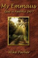 My Emmaus: God is Faithful 24/7 di Mike Parker edito da LIGHTNING SOURCE INC