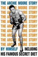 The Archie Moore Story di Archie Moore edito da BudoWorks