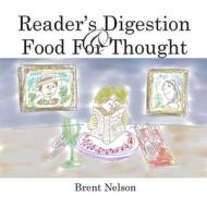 Reader's Digestion: Food for Thought di Brent Nelson edito da Createspace Independent Publishing Platform