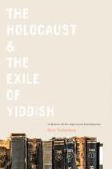 The Holocaust & The Exile Of Yiddish di Barry Trachtenberg edito da Rutgers University Press