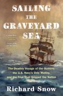 Sailing the Graveyard Sea di Richard Snow edito da Scribner Book Company