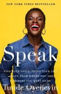 Speak: Find Your Voice, Trust Your Gut, and Get from Where You Are to Where You Want to Be di Tunde Oyeneyin edito da GALLERY BOOKS