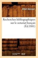 Recherches Bibliographiques Sur Le Notariat Franï¿½ais (ï¿½d.1881) di Amiaud A edito da Hachette Livre - Bnf