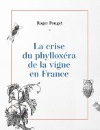 La crise du phylloxéra de la vigne en France di Roger Pouget edito da Books on Demand