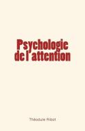 Psychologie de L'Attention di Theodule Armand Ribot edito da Editions Le Mono