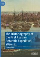 The Historiography of the First Russian Antarctic Expedition, 1819-21 di Rip Bulkeley edito da Springer International Publishing