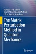The Matrix Perturbation Method in Quantum Mechanics di Francisco Soto-Eguibar, Héctor Manuel Moya-Cessa, Braulio Misael Villegas-Martínez edito da Springer International Publishing
