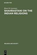 Shahrastani on the Indian Religions di Bruce B. Lawrence edito da Walter de Gruyter