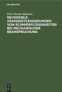 Reversible Zähigkeitsänderungen von Schmierflüssigkeiten bei mechanischer Beanspruchung di Fritz Werner Häussler edito da De Gruyter