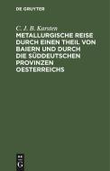Metallurgische Reise durch einen Theil von Baiern und durch die süddeutschen Provinzen Oesterreichs di C. J. B. Karsten edito da De Gruyter
