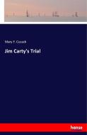Jim Carty's Trial di Mary F. Cusack edito da hansebooks
