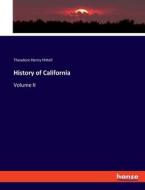 History of California di Theodore Henry Hittell edito da hansebooks
