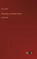 Charmides, and Other Poems di Oscar Wilde edito da Outlook Verlag