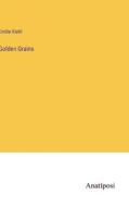 Golden Grains di Emilie Kiehl edito da Anatiposi Verlag