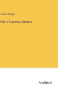 Atlas of Cutaneous Diseases di J. Moore Neligan edito da Anatiposi Verlag