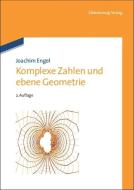 Komplexe Zahlen und ebene Geometrie di Joachim Engel edito da Gruyter, de Oldenbourg