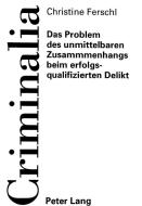 Das Problem des unmittelbaren Zusammenhangs beim erfolgsqualifizierten Delikt di Christine Ferschl edito da Lang, Peter GmbH