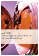 Entwicklungen und Perspektiven der Schweizer Uhrenindustrie di Jacek Rokicki edito da GRIN Publishing