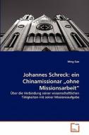 Johannes Schreck: ein Chinamissionar "ohne Missionsarbeit" di Ming Gao edito da VDM Verlag
