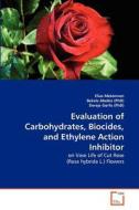 Evaluation of Carbohydrates, Biocides, and Ethylene Action Inhibitor di Elias Mekonnen, Bekele Abebie (PhD), Dereje Gorfu (PhD) edito da VDM Verlag