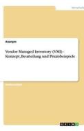 Vendor Managed Inventory (VMI) - Konzept, Beurteilung und Praxisbeispiele di Anonym edito da GRIN Publishing