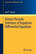 Almost Periodic Solutions of Impulsive Differential Equations di Gani T. Stamov edito da Springer Berlin Heidelberg