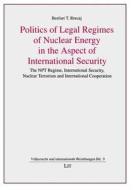 Politics of Legal Regimes of Nuclear Energy in the Aspect of International Security di Besfort T. Rrecaj edito da Lit Verlag