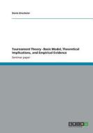 Tournament Theory - Basic Model, Theoretical Implications, and Empirical Evidence di Denis Drechsler edito da Examicus Publishing