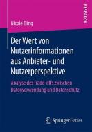 Der Wert von Nutzerinformationen aus Anbieter- und Nutzerperspektive di Nicole Eling edito da Springer-Verlag GmbH