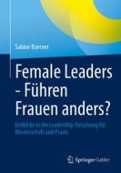 Female Leaders - Führen Frauen anders? di Sabine Boerner edito da Springer-Verlag GmbH
