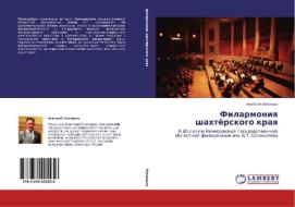 Filarmoniya shakhtyerskogo kraya di Anatoliy Mokhon'ko edito da LAP Lambert Academic Publishing
