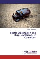Beetle Exploitation and Rural Livelihoods in Cameroon di Fogoh John Muafor edito da LAP Lambert Academic Publishing