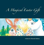 A Magical Easter Gift di Manuela Badran edito da Books on Demand