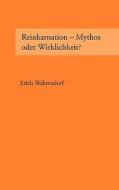 Reinkarnation - Mythos oder Wirklichkeit? di Erich Wahrendorf edito da Books on Demand
