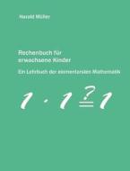 Rechenbuch für erwachsene Kinder di Harald Müller edito da Books on Demand