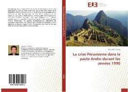 La crise Péruvienne dans le pacte Andin durant les années 1990 di Jean-Paul Calero edito da Editions universitaires europeennes EUE