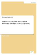 Ansätze zur Implementierung des Electronic Supply Chain Management di Ireneusz Kostowski edito da Diplom.de