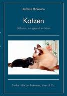 Katzen - geboren, um gesund zu leben di Barbara Hickmann edito da Books on Demand