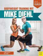 Bodyweight Training mit Mike Diehl (Dein Fitnesscoach) di Mike Diehl, Felix Grewe edito da Meyer + Meyer Fachverlag