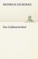 Das Goldmacherdorf di Heinrich Zschokke edito da TREDITION CLASSICS