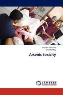 Arsenic toxicity di Shyamal Kanti Das, Chandan Roy edito da LAP Lambert Academic Publishing