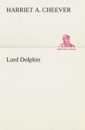 Lord Dolphin di Harriet A. Cheever edito da TREDITION CLASSICS