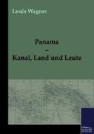 Panama - Kanal, Land und Leute di Louis Wagner edito da TP Verone Publishing