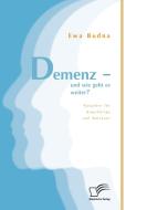 Demenz - und wie geht es weiter? Ratgeber für Angehörige und Betreuer di Ewa Budna edito da Diplomica Verlag