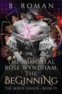 The Immortal Rose Wyndham di B. Roman edito da Next Chapter