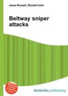 Beltway Sniper Attacks di Jesse Russell, Ronald Cohn edito da Book On Demand Ltd.