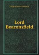 Lord Beaconsfield di Thomas Power O'Connor edito da Book On Demand Ltd.