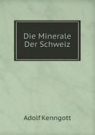 Die Minerale Der Schweiz di Adolf Kenngott edito da Book On Demand Ltd.
