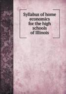 Syllabus Of Home Economics For The High Schools Of Illinois di University Of Illinois edito da Book On Demand Ltd.
